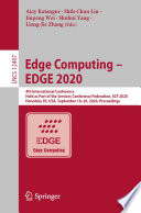 Edge Computing - EDGE 2020 : 4th International Conference, Held as Part of the Services Conference Federation, SCF 2020, Honolulu, HI, USA, September 18-20, 2020, Proceedings /