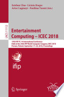 Entertainment Computing - ICEC 2018 : 17th IFIP TC 14 International Conference, Held at the 24th IFIP World Computer Congress, WCC 2018, Poznan, Poland, September 17-20, 2018, Proceedings /