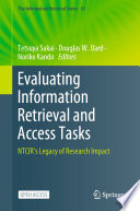 Evaluating Information Retrieval and Access Tasks : NTCIR's Legacy of Research Impact /