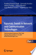 Futuristic Trends in Network and Communication Technologies : Third International Conference, FTNCT 2020, Taganrog, Russia, October 14-16, 2020, Revised Selected Papers, Part I /