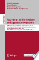 Fuzzy Logic and Technology, and Aggregation Operators : 13th Conference of the European Society for Fuzzy Logic and Technology, EUSFLAT 2023, and 12th International Summer School on Aggregation Operators, AGOP 2023, Palma de Mallorca, Spain, September 4-8, 2023, Proceedings /