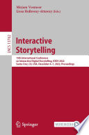 Interactive Storytelling : 15th International Conference on Interactive Digital Storytelling, ICIDS 2022, Santa Cruz, CA, USA, December 4-7, 2022, Proceedings /