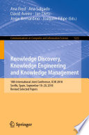 Knowledge Discovery, Knowledge Engineering and Knowledge Management : 10th International Joint Conference, IC3K 2018, Seville, Spain, September 18-20, 2018, Revised Selected Papers /