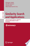 Similarity Search and Applications : 12th International Conference, SISAP 2019, Newark, NJ, USA, October 2-4, 2019, Proceedings /