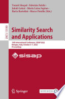 Similarity Search and Applications : 15th International Conference, SISAP 2022, Bologna, Italy, October 5-7, 2022, Proceedings /