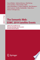 The Semantic Web: ESWC 2019 Satellite Events : ESWC 2019 Satellite Events, Portorož, Slovenia, June 2-6, 2019, Revised Selected Papers /