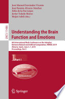 Understanding the Brain Function and Emotions : 8th International Work-Conference on the Interplay Between Natural and Artificial Computation, IWINAC 2019, Almería, Spain, June 3-7, 2019, Proceedings, Part I /