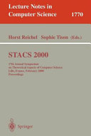 STACS 2000 : 17th Annual Symposium on Theoretical Aspects of Computer Science, Lille, France, February 17-19, 2000 : proceedings /