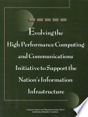 Evolving the high performance computing and communications initiative to support the nation's information infrastructure /