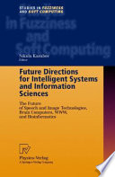 Future directions for intelligent systems and information sciences : the future of speech and image technologies, brain computers, WWW, and bioinformatics /