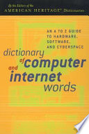 Dictionary of computer and internet words : an A to Z guide to hardware, software, and cyberspace /