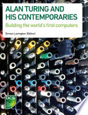 Alan Turing and his contemporaries : building the world's first computers /