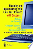 Planning and implementing your final year project--with success! : a guide for students in computer science and information systems /
