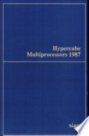 Hypercube multiprocessors, 1987 : proceedings of the Second Conference on Hypercube Multiprocessors, Knoxville, Tennessee, September 29- October 1, 1986 /
