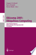 Ubicomp 2001 : ubiquitous computing : International Coference, Atlanta, Georgia, USA, September 30-October 2, 2001 : proceedings /