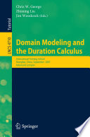 Domain modeling and the duration calculus : international training school, Shanghai, China, September 17-21, 2007 : advanced lectures /