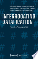 Interrogating datafication : towards a praxeology of data /