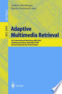 Adaptive multimedia retrieval : First International Workshop, AMR 2003, Hamburg, Germany, September 15-16, 2003 : revised selected and invited papers /