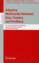 Adaptive multimedia retrieval : user, context, and feedback : 4th international workshop, AMR 2006, Geneva, Switzerland, July, 27-28, 2006 : revised selected papers /