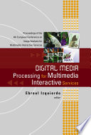 Digital media processing for multimedia interactive services : proceedings of the 4th European Workshop on Image Analysis for Multimedia Interactive Services : Queen Mary, University of London, 9-11 April 2003 /