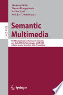 Semantic multimedia : First International Conference on Semantic and Digital Media Technologies, SAMT 2006, Athens, Greece, December 6-8, 2006 ; proceedings /