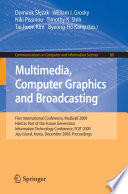 Multimedia, computer graphics and broadcasting : first international conference, MulGraB 2009, held as part of the Future Generation Information Technology Conference, FGIT 2009, Jeju Island, Korea, December 10-12, 2009 : proceedings /