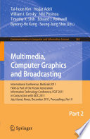 Multimedia, computer graphics and broadcasting : international conference, MulGraB 2011, held as part of the Future Generation Information Technology Conference, FGIT 2011, in conjunction with GDC 2011, Jeju Island, Korea, December 8-10, 2011, proceedings.