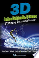 3D online multimedia & games : processing, transmission and visualization /