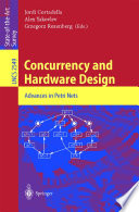 Concurrency and hardware design : advances in Petri nets /