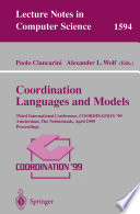 Coordination languages and models : Third International Conference, COORDINATION '99, Amsterdam, the Netherlands, April 26-28, 1999 : proceedings /