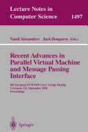 Recent advances in parallel virtual machine and message passing interface : 5th European PVM/MPI User's Group Meeting, Liverpool, UK, September 7-9, 1998 : proceedings /