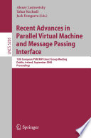 Recent advances in parallel virtual machine and message passing interface : 15th European PVM/MPI users' group meeting, Dublin, Ireland, September 7-10, 2008 : proceedings /