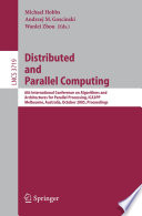 Distributed and parallel computing : 6th International Conference on Algorithms and Architectures for Parallel Processing, ICA3PP, Melbourne, Australia, October 2-3, 2005 : proceedings /