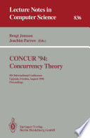 CONCUR '94, concurrency theory : 5th international conference, Uppsala, Sweden, August 22-25, 1994 : proceedings /