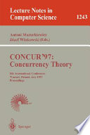 CONCUR '97 : concurrency theory : 8th International Conference, Warsaw, Poland, July 1-4, 1997 : proceedings /