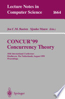 CONCUR '99 : concurrency theory : 10th International Conference, Eindhoven, the Netherlands, August 24-27, 1999 : proceedings /
