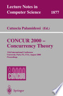 Concur 2000 : concurrency theory : 11th international conference, University Park, PA, USA, August 22-25, 2000 : proceedings /