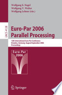 Euro-Par 2006 parallel processing : 12th International Euro-Par Conference, Dresden, Germany, August 28 - September 1, 2006 : proceedings /