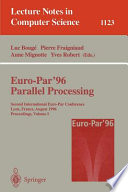 Euro-Par '96 parallel processing : second International Euro-Par Conference, Lyon, France, August 26-29, 1996 : proceedings /