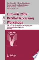 Euro-Par 2009 parallel processing workshops : HPPC, HeteroPar, PROPER, ROIA, UNICORE, VHPC, Delft, The Netherlands, August 25-28, 2009 ; workshops /