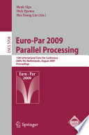Euro-Par 2009 - parallel processing : 15th International Euro-Par Conference, Delft, The Netherlands, August 25-28, 2009 ; proceedings /