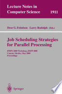 Job scheduling strategies for parallel processing : IPDPS 2000 workshop, JSSPP 2000, Cancun, Mexico, May 1, 2000 : proceedings /