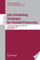 Job scheduling strategies for parallel processing : 14th International Workshop, JSSPP 2009, Rome, Italy, May 29, 2009, revised papers /