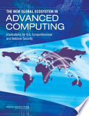 The New global ecosystem in advanced computing : implications for U.S. competitiveness and national security /