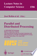 Parallel and distributed processing : 11 IPPS/SPDP '98 workshops held in conjunction with the 13th International Parallel Processing Symposium and 10th Symposium on Parallel ad Distributed Processing, San Juan, Puerto Rico, USA, April 12-16, 1999 : proceedings /