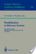 Parallelization in inference systems : international workshop, Dagstuhl Castle, Germany, December 17-18, 1990 : proceedings /