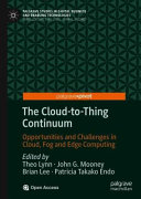 The cloud-to-thing continuum : opportunities and challenges in cloud, fog and edge computing /