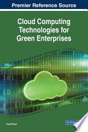 Cloud computing technologies for green enterprises /