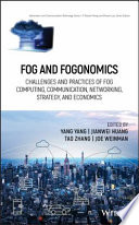 Fog and fogonomics : challenges and practices of fog computing, communication, networking, strategy, and economics /