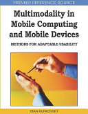Multimodality in mobile computing and mobile devices : methods for adaptable usability /